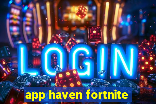 app haven fortnite